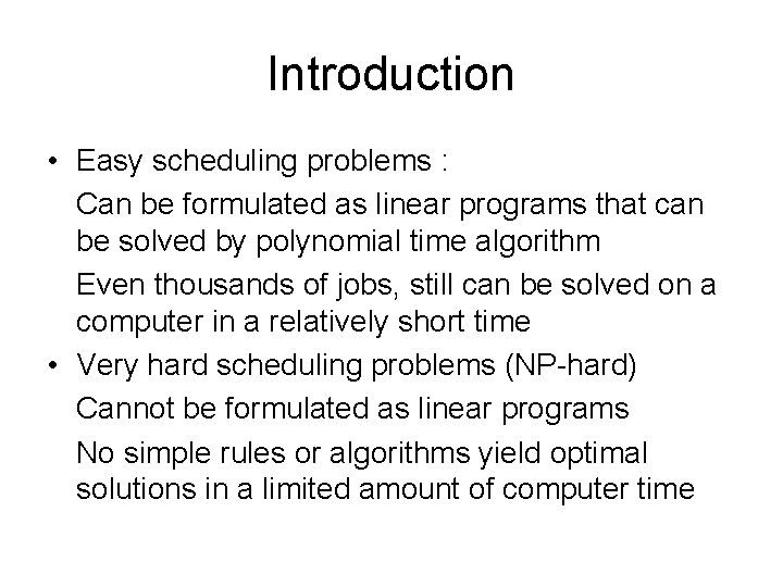 Introduction • Easy scheduling problems : Can be formulated as linear programs that can