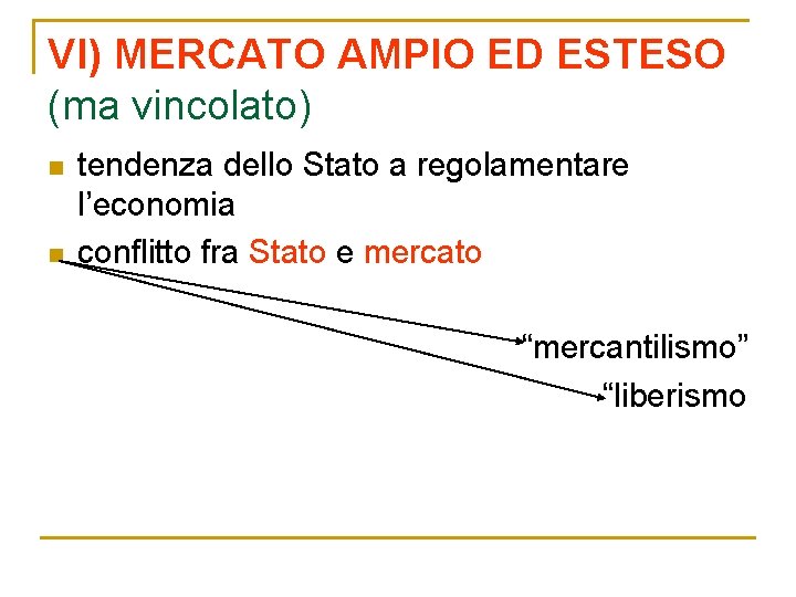 VI) MERCATO AMPIO ED ESTESO (ma vincolato) n n tendenza dello Stato a regolamentare