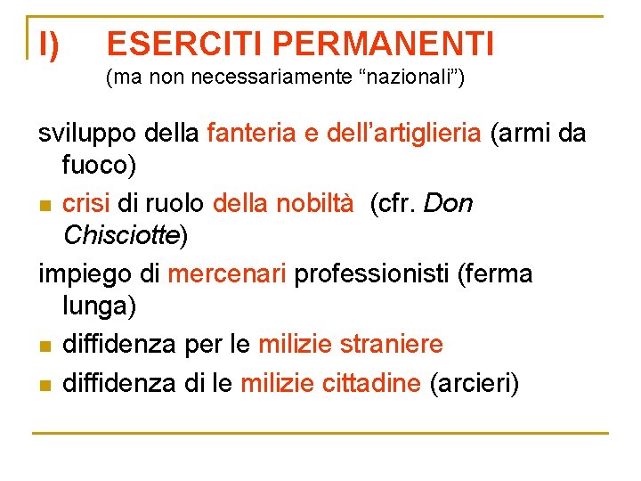 I) ESERCITI PERMANENTI (ma non necessariamente “nazionali”) sviluppo della fanteria e dell’artiglieria (armi da