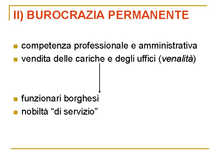 II) BUROCRAZIA PERMANENTE n n competenza professionale e amministrativa vendita delle cariche e degli