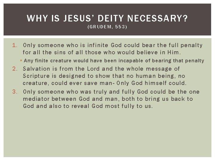 WHY IS JESUS’ DEITY NECESSARY? (GRUDEM, 553) 1. Only someone who is infinite God