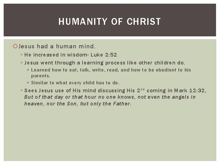 HUMANITY OF CHRIST Jesus had a human mind. § He increased in wisdom- Luke