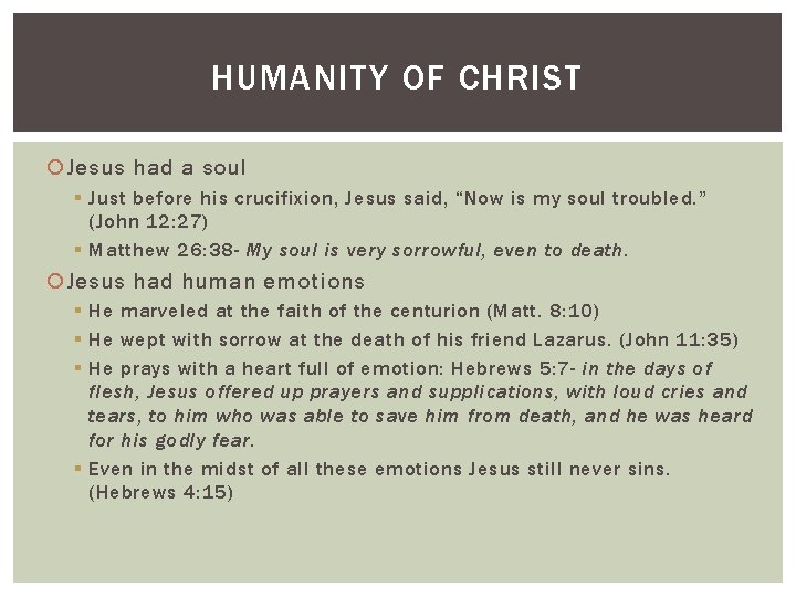 HUMANITY OF CHRIST Jesus had a soul § Just before his crucifixion, Jesus said,