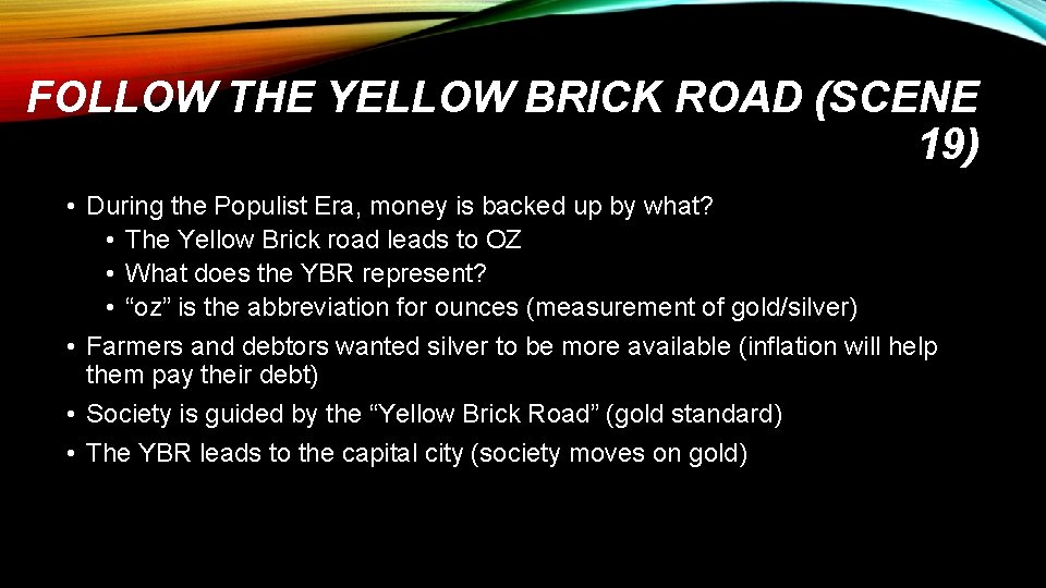 FOLLOW THE YELLOW BRICK ROAD (SCENE 19) • During the Populist Era, money is