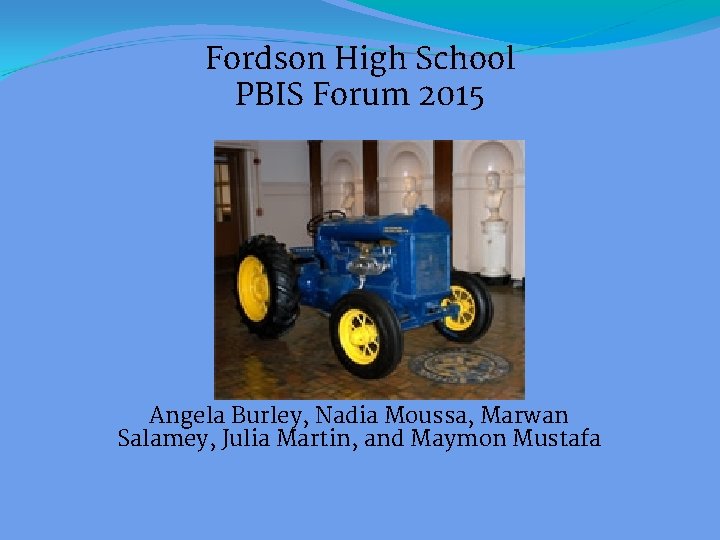 Fordson High School PBIS Forum 2015 Angela Burley, Nadia Moussa, Marwan Salamey, Julia Martin,