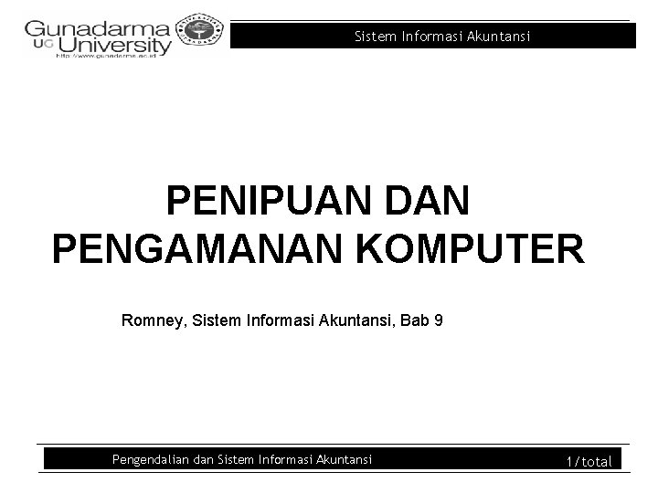 Sistem Informasi Akuntansi PENIPUAN DAN PENGAMANAN KOMPUTER Romney, Sistem Informasi Akuntansi, Bab 9 Pengendalian Sistem Informasi Akuntansi PENIPUAN DAN PENGAMANAN KOMPUTER Romney, Sistem Informasi Akuntansi, Bab 9 Pengendalian