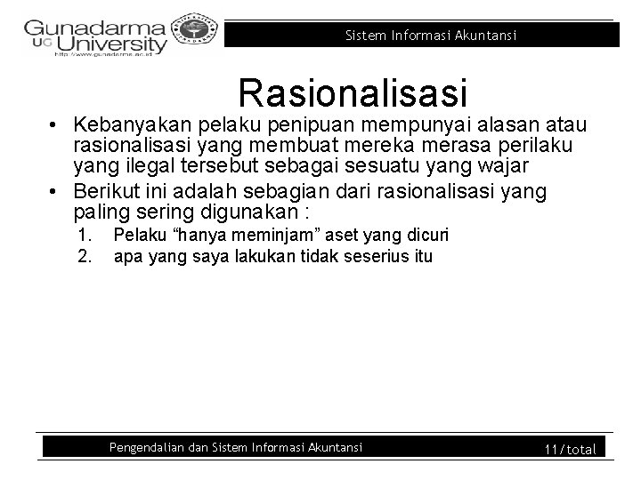 Sistem Informasi Akuntansi Rasionalisasi • Kebanyakan pelaku penipuan mempunyai alasan atau rasionalisasi yang membuat Sistem Informasi Akuntansi Rasionalisasi • Kebanyakan pelaku penipuan mempunyai alasan atau rasionalisasi yang membuat