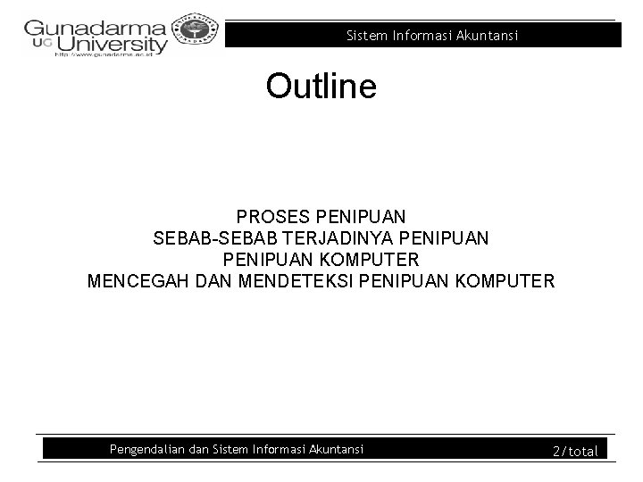 Sistem Informasi Akuntansi Outline PROSES PENIPUAN SEBAB-SEBAB TERJADINYA PENIPUAN KOMPUTER MENCEGAH DAN MENDETEKSI PENIPUAN Sistem Informasi Akuntansi Outline PROSES PENIPUAN SEBAB-SEBAB TERJADINYA PENIPUAN KOMPUTER MENCEGAH DAN MENDETEKSI PENIPUAN