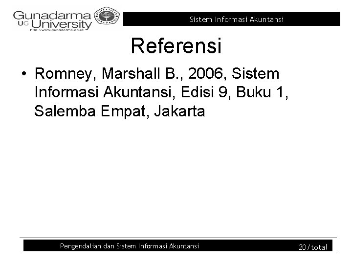 Sistem Informasi Akuntansi Referensi • Romney, Marshall B. , 2006, Sistem Informasi Akuntansi, Edisi Sistem Informasi Akuntansi Referensi • Romney, Marshall B. , 2006, Sistem Informasi Akuntansi, Edisi