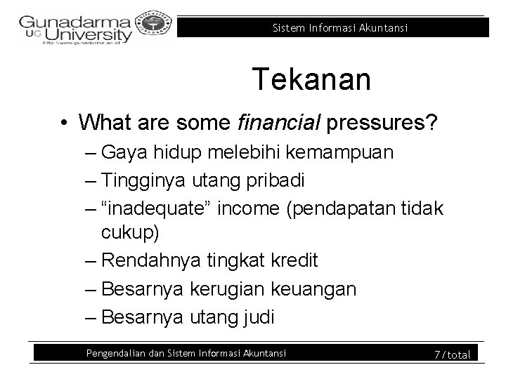 Sistem Informasi Akuntansi Tekanan • What are some financial pressures? – Gaya hidup melebihi Sistem Informasi Akuntansi Tekanan • What are some financial pressures? – Gaya hidup melebihi