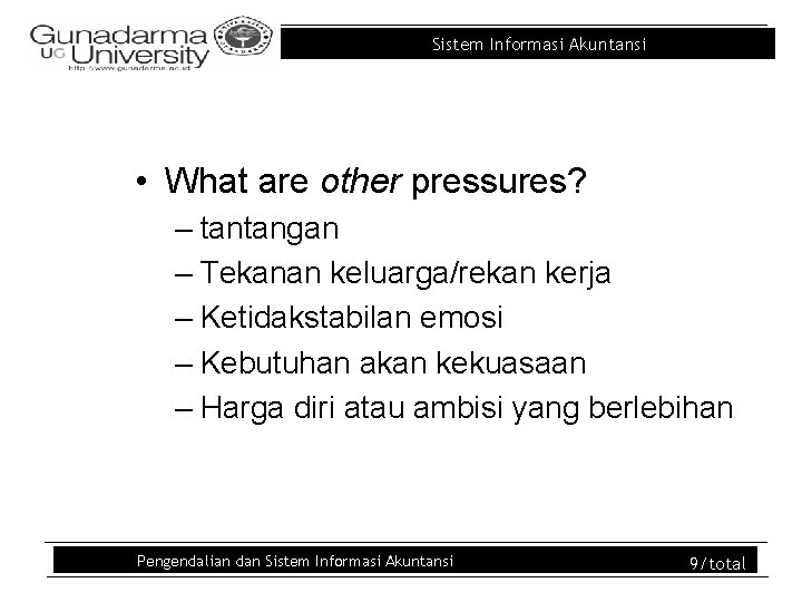 Sistem Informasi Akuntansi • What are other pressures? – tantangan – Tekanan keluarga/rekan kerja Sistem Informasi Akuntansi • What are other pressures? – tantangan – Tekanan keluarga/rekan kerja