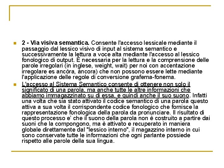 n n 2 - Via visiva semantica. Consente l'accesso lessicale mediante il passaggio dal n n 2 - Via visiva semantica. Consente l'accesso lessicale mediante il passaggio dal