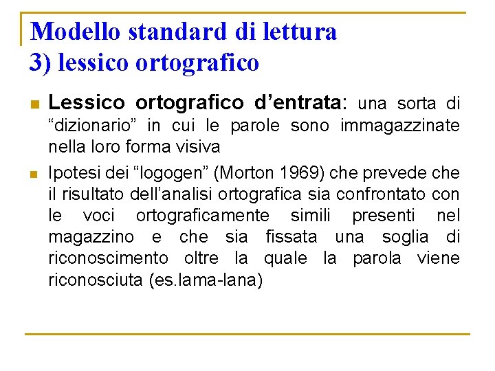 Modello standard di lettura 3) lessico ortografico n n Lessico ortografico d’entrata: una sorta Modello standard di lettura 3) lessico ortografico n n Lessico ortografico d’entrata: una sorta