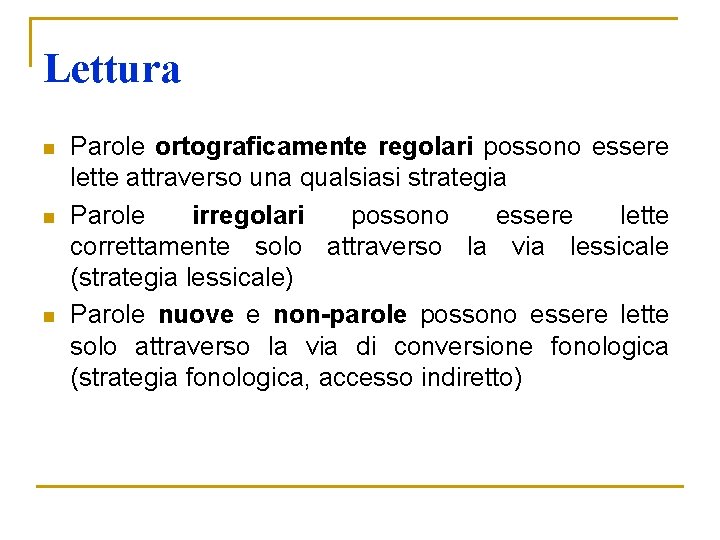 Lettura n n n Parole ortograficamente regolari possono essere lette attraverso una qualsiasi strategia Lettura n n n Parole ortograficamente regolari possono essere lette attraverso una qualsiasi strategia