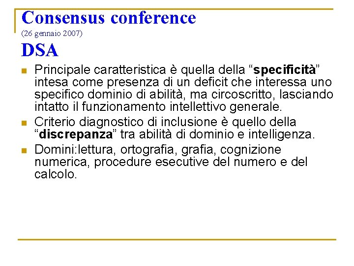 Consensus conference (26 gennaio 2007) DSA n n n Principale caratteristica è quella della Consensus conference (26 gennaio 2007) DSA n n n Principale caratteristica è quella della