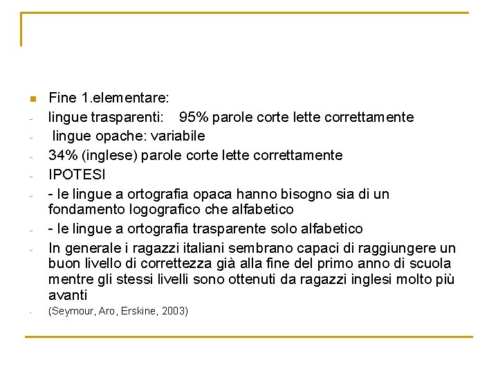 n - - Fine 1. elementare: lingue trasparenti: 95% parole corte lette correttamente lingue n - - Fine 1. elementare: lingue trasparenti: 95% parole corte lette correttamente lingue