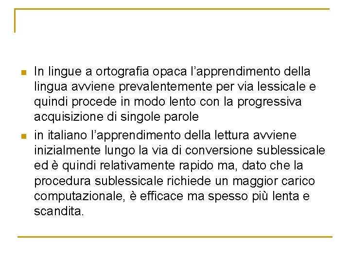 n n In lingue a ortografia opaca l’apprendimento della lingua avviene prevalentemente per via n n In lingue a ortografia opaca l’apprendimento della lingua avviene prevalentemente per via
