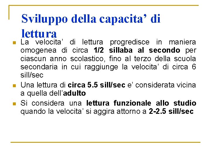 Sviluppo della capacita’ di lettura n n n La velocita’ di lettura progredisce in Sviluppo della capacita’ di lettura n n n La velocita’ di lettura progredisce in