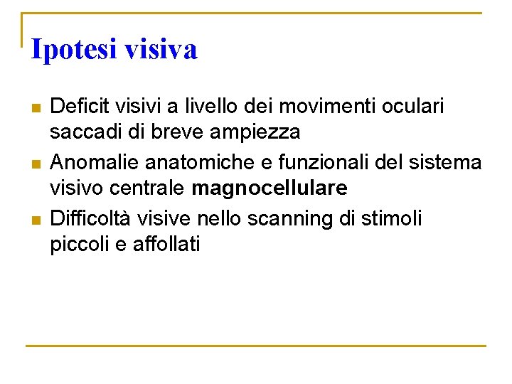 Ipotesi visiva n n n Deficit visivi a livello dei movimenti oculari saccadi di Ipotesi visiva n n n Deficit visivi a livello dei movimenti oculari saccadi di