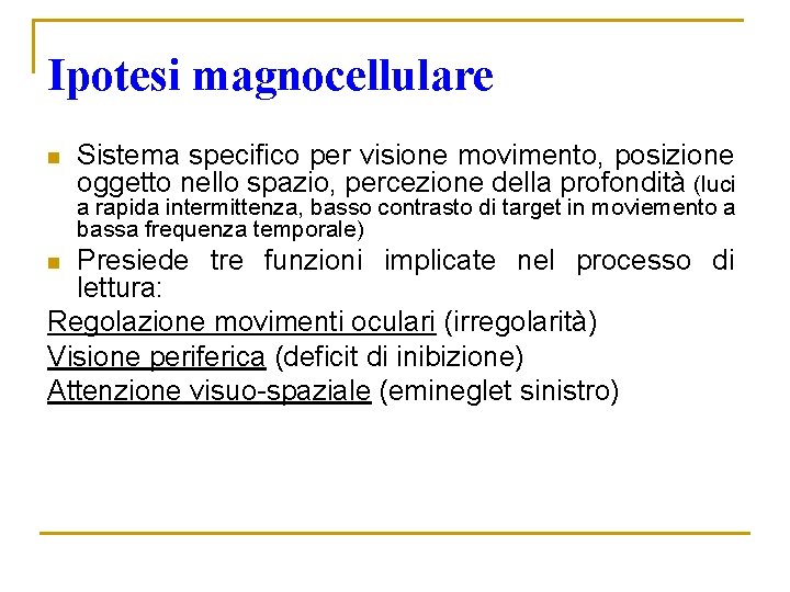 Ipotesi magnocellulare n Sistema specifico per visione movimento, posizione oggetto nello spazio, percezione della Ipotesi magnocellulare n Sistema specifico per visione movimento, posizione oggetto nello spazio, percezione della