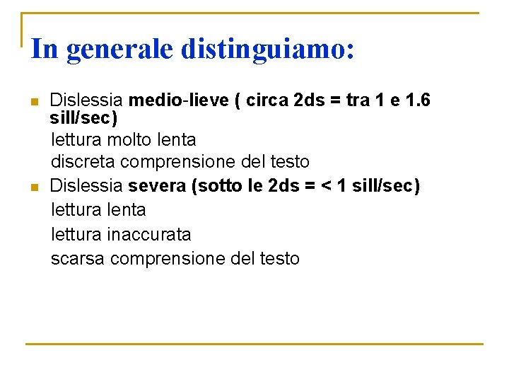 In generale distinguiamo: Dislessia medio-lieve ( circa 2 ds = tra 1 e 1. In generale distinguiamo: Dislessia medio-lieve ( circa 2 ds = tra 1 e 1.