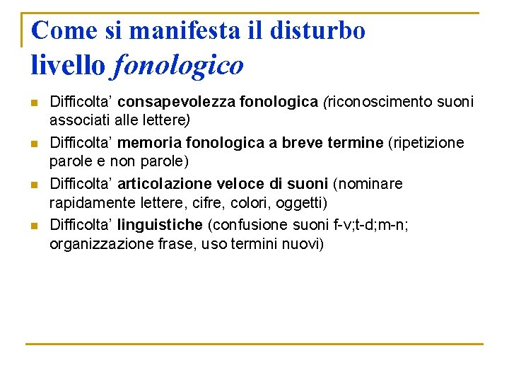 Come si manifesta il disturbo livello fonologico n n Difficolta’ consapevolezza fonologica (riconoscimento suoni Come si manifesta il disturbo livello fonologico n n Difficolta’ consapevolezza fonologica (riconoscimento suoni