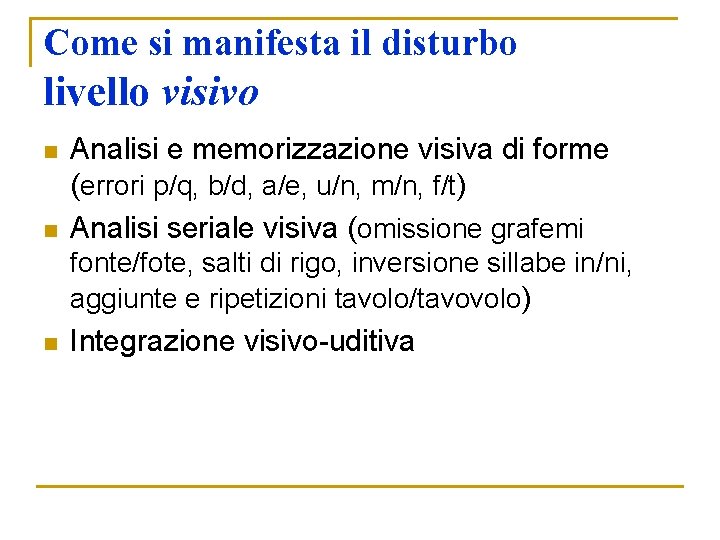 Come si manifesta il disturbo livello visivo n n Analisi e memorizzazione visiva di Come si manifesta il disturbo livello visivo n n Analisi e memorizzazione visiva di
