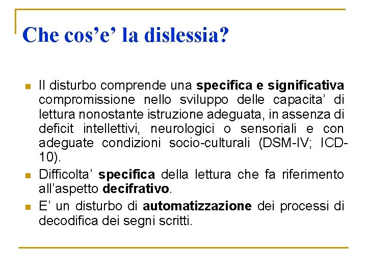 Che cos’e’ la dislessia? n n n Il disturbo comprende una specifica e significativa Che cos’e’ la dislessia? n n n Il disturbo comprende una specifica e significativa