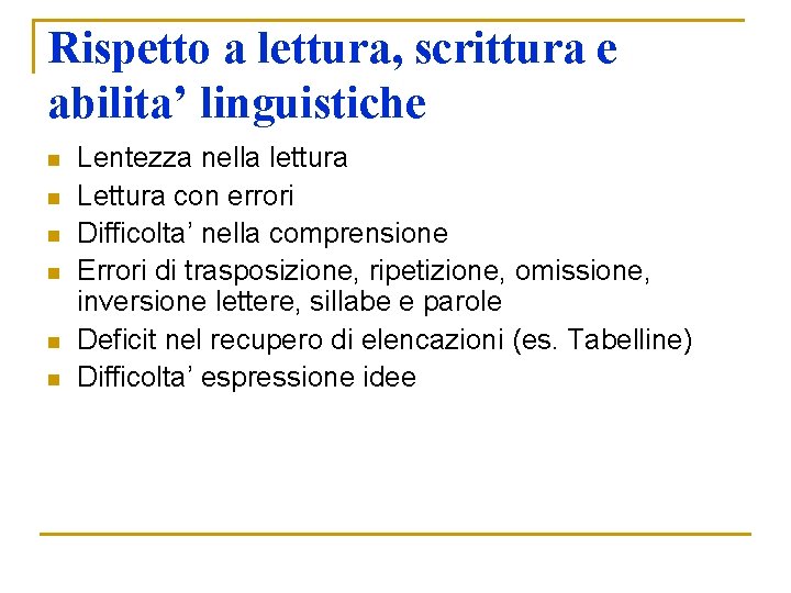 Rispetto a lettura, scrittura e abilita’ linguistiche n n n Lentezza nella lettura Lettura Rispetto a lettura, scrittura e abilita’ linguistiche n n n Lentezza nella lettura Lettura