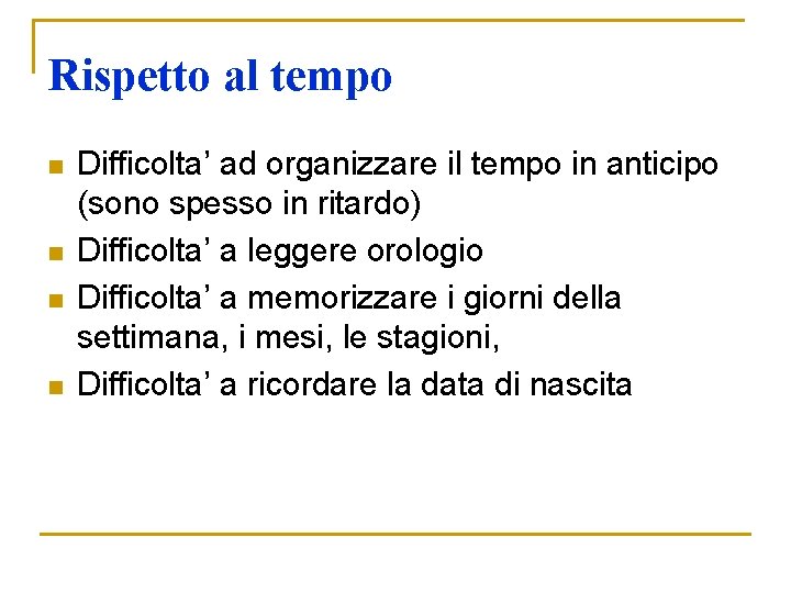 Rispetto al tempo n n Difficolta’ ad organizzare il tempo in anticipo (sono spesso Rispetto al tempo n n Difficolta’ ad organizzare il tempo in anticipo (sono spesso
