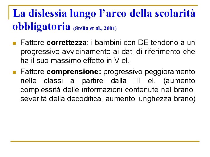 La dislessia lungo l’arco della scolarità obbligatoria (Stella et al. , 2001) n n La dislessia lungo l’arco della scolarità obbligatoria (Stella et al. , 2001) n n