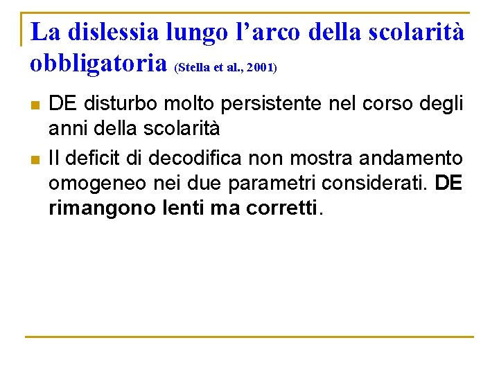 La dislessia lungo l’arco della scolarità obbligatoria (Stella et al. , 2001) n n La dislessia lungo l’arco della scolarità obbligatoria (Stella et al. , 2001) n n