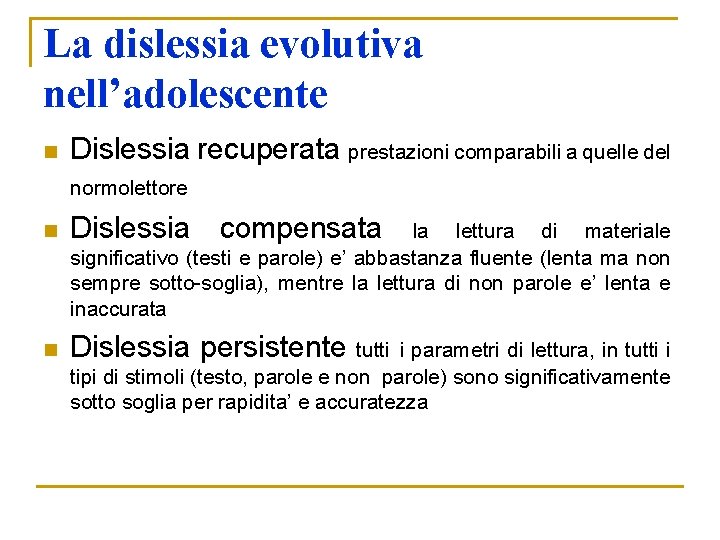 La dislessia evolutiva nell’adolescente n n Dislessia recuperata prestazioni comparabili a quelle del normolettore La dislessia evolutiva nell’adolescente n n Dislessia recuperata prestazioni comparabili a quelle del normolettore