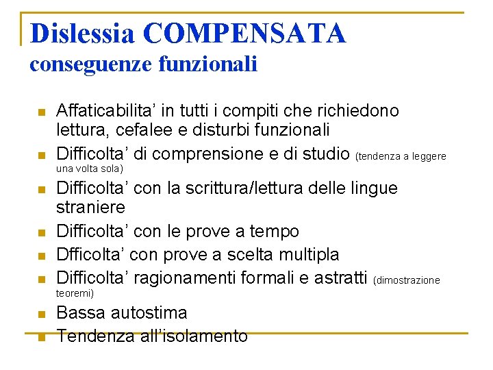 Dislessia COMPENSATA conseguenze funzionali n n Affaticabilita’ in tutti i compiti che richiedono lettura, Dislessia COMPENSATA conseguenze funzionali n n Affaticabilita’ in tutti i compiti che richiedono lettura,