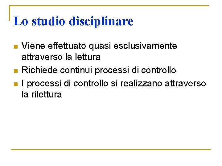 Lo studio disciplinare n n n Viene effettuato quasi esclusivamente attraverso la lettura Richiede Lo studio disciplinare n n n Viene effettuato quasi esclusivamente attraverso la lettura Richiede