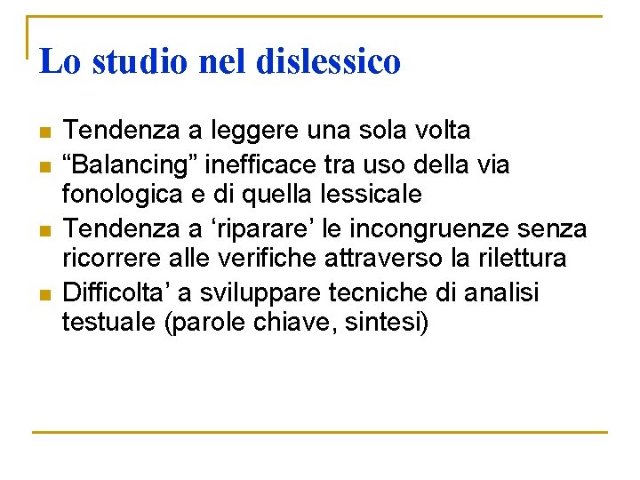 Lo studio nel dislessico n n Tendenza a leggere una sola volta “Balancing” inefficace Lo studio nel dislessico n n Tendenza a leggere una sola volta “Balancing” inefficace