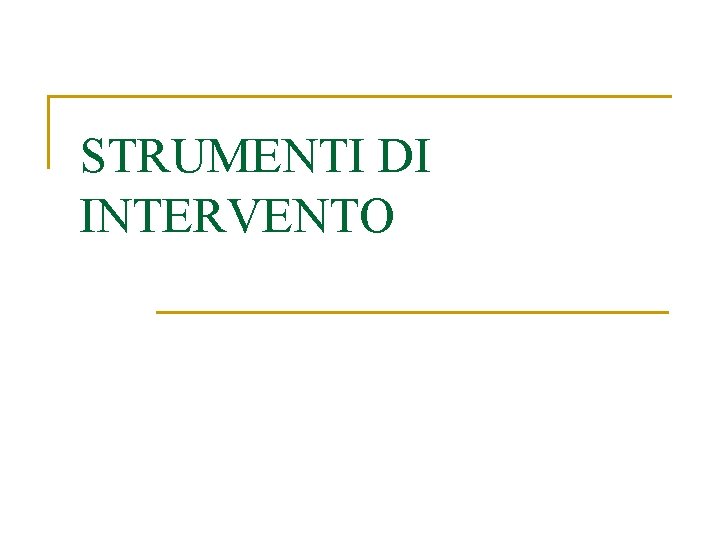 STRUMENTI DI INTERVENTO STRUMENTI DI INTERVENTO