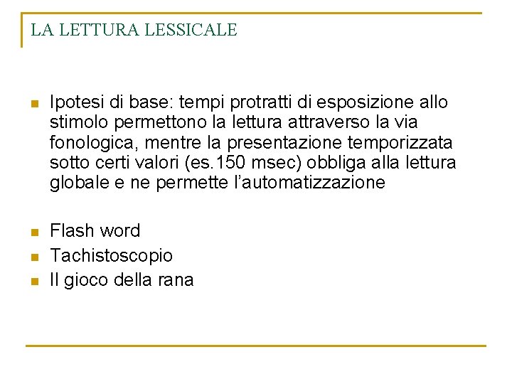LA LETTURA LESSICALE n Ipotesi di base: tempi protratti di esposizione allo stimolo permettono LA LETTURA LESSICALE n Ipotesi di base: tempi protratti di esposizione allo stimolo permettono