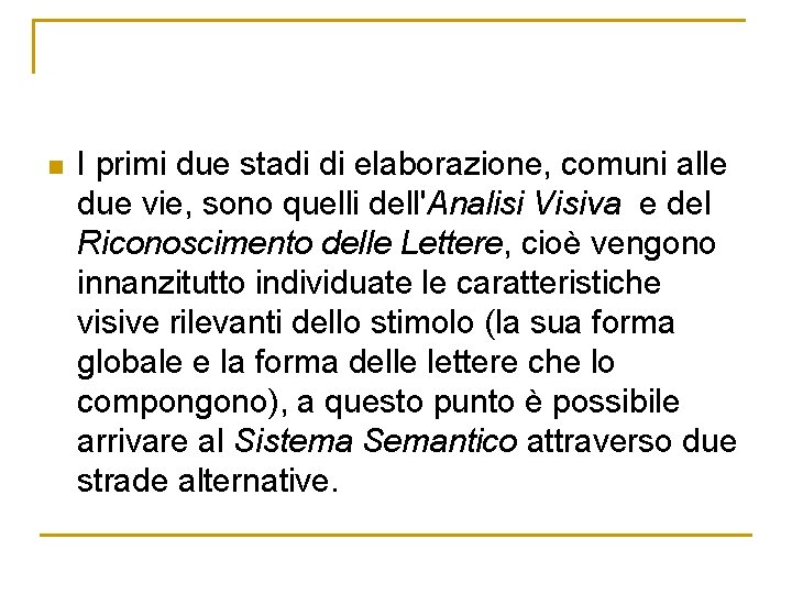 n I primi due stadi di elaborazione, comuni alle due vie, sono quelli dell'Analisi n I primi due stadi di elaborazione, comuni alle due vie, sono quelli dell'Analisi
