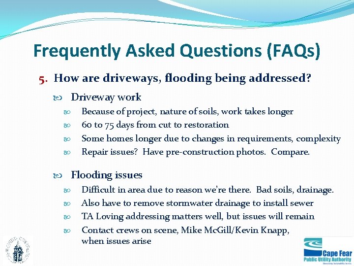 Frequently Asked Questions (FAQs) 5. How are driveways, flooding being addressed? Driveway work Because