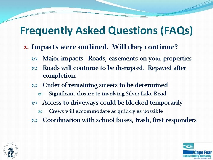 Frequently Asked Questions (FAQs) 2. Impacts were outlined. Will they continue? Major impacts: Roads,