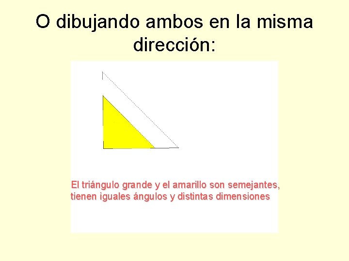O dibujando ambos en la misma dirección: El triángulo grande y el amarillo son