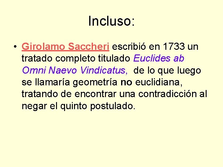 Incluso: • Girolamo Saccheri escribió en 1733 un tratado completo titulado Euclides ab Omni