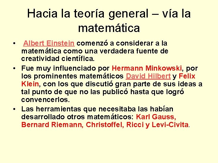 Hacia la teoría general – vía la matemática • Albert Einstein comenzó a considerar