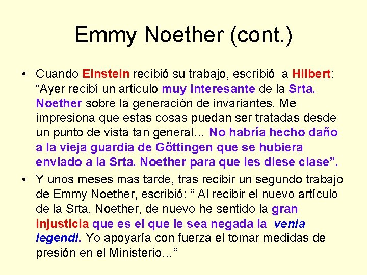 Emmy Noether (cont. ) • Cuando Einstein recibió su trabajo, escribió a Hilbert: “Ayer