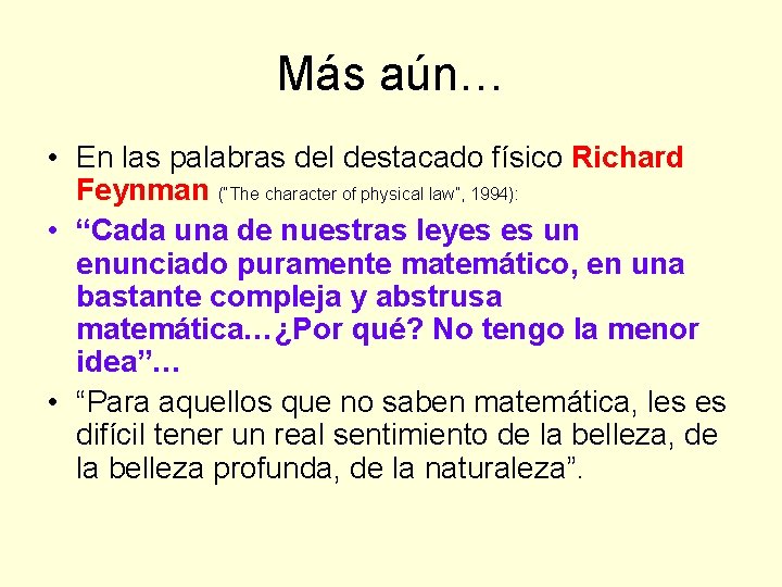 Más aún… • En las palabras del destacado físico Richard Feynman (“The character of