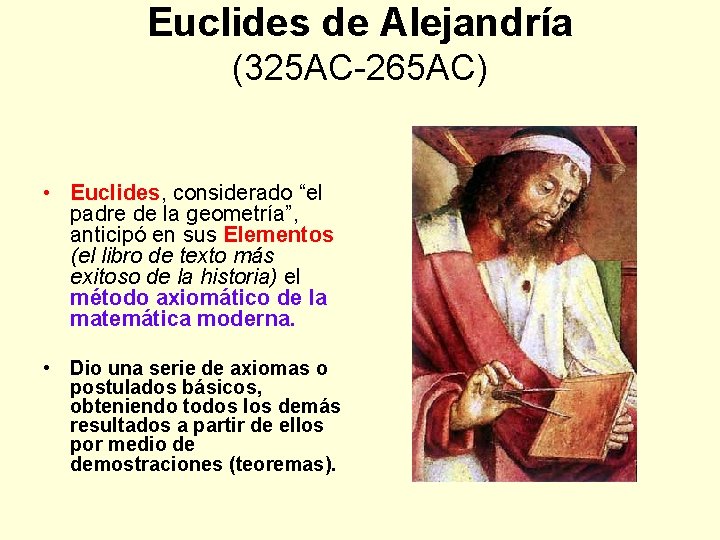 Euclides de Alejandría (325 AC-265 AC) • Euclides, considerado “el padre de la geometría”,