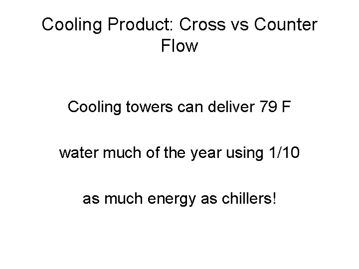 Cooling Product: Cross vs Counter Flow Cooling towers can deliver 79 F water much