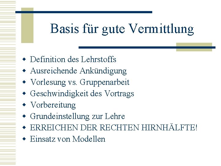 Basis für gute Vermittlung w w w w Definition des Lehrstoffs Ausreichende Ankündigung Vorlesung