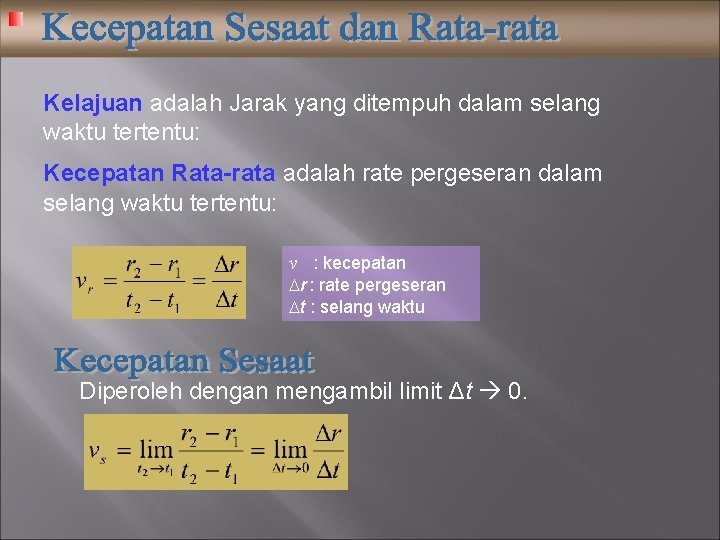 Kelajuan adalah Jarak yang ditempuh dalam selang waktu tertentu: Kecepatan Rata-rata adalah rate pergeseran